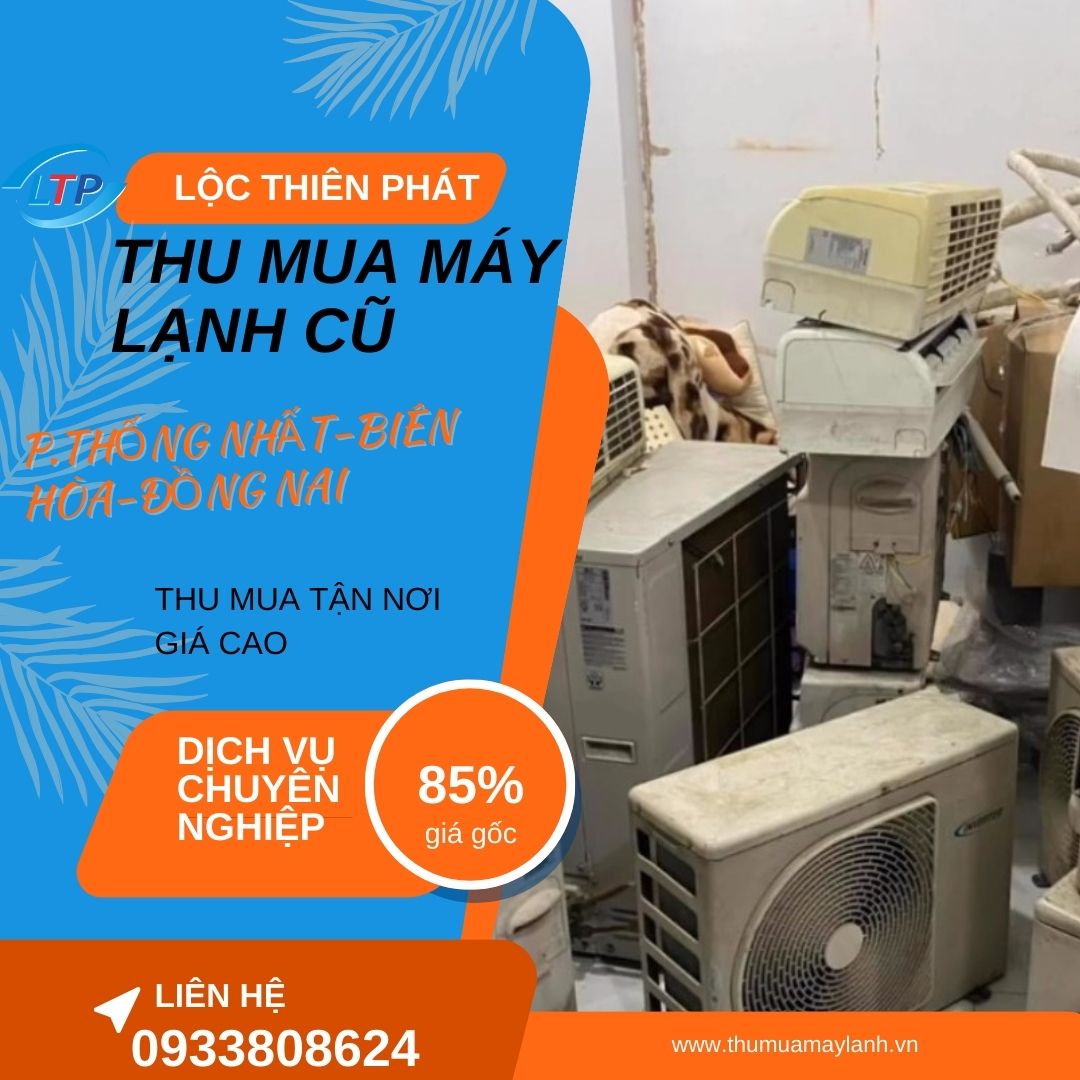 Điện Lạnh Lộc Thiên Phát – Thu Mua Máy Lạnh Cũ Tại Nhà P. Thống Nhất - Biên Hòa