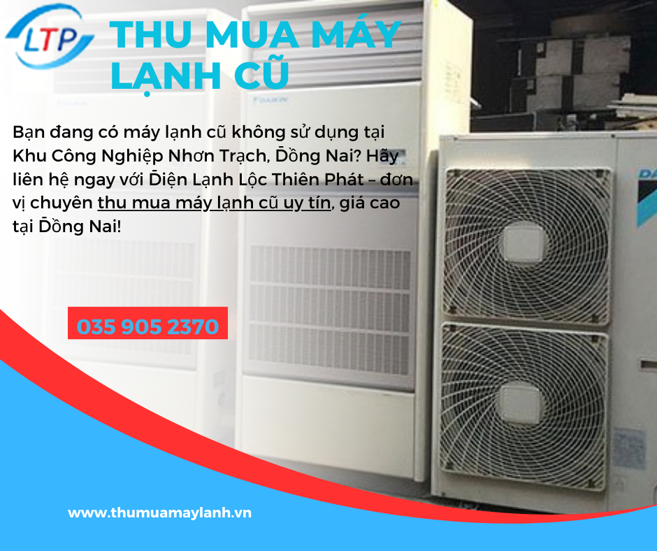 Thu Mua Máy Lạnh Cũ Khu Công Nghiệp Nhơn Trạch, Đồng Nai – Lộc Thiên Phát